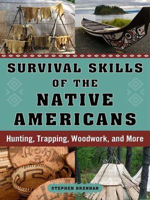 cover image of Survival Skills of the Native Americans: Hunting, Trapping, Woodwork, and More